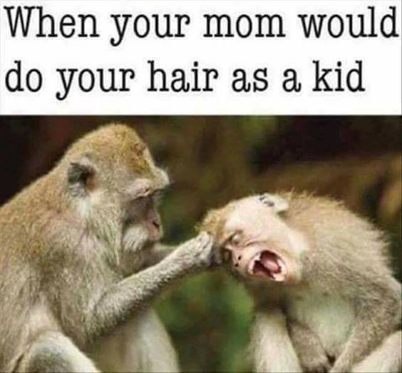 funny sisters - When your mom would do your hair as a kid