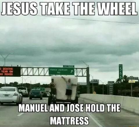 jesus take the wheel funny - Jesus Take The Wheel Vance schon Onud Hs Roads Manuel And Jose Hold The Mattress