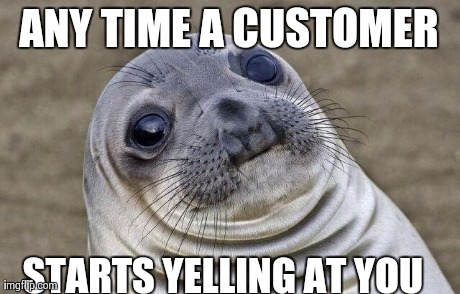 You work in customer service if...