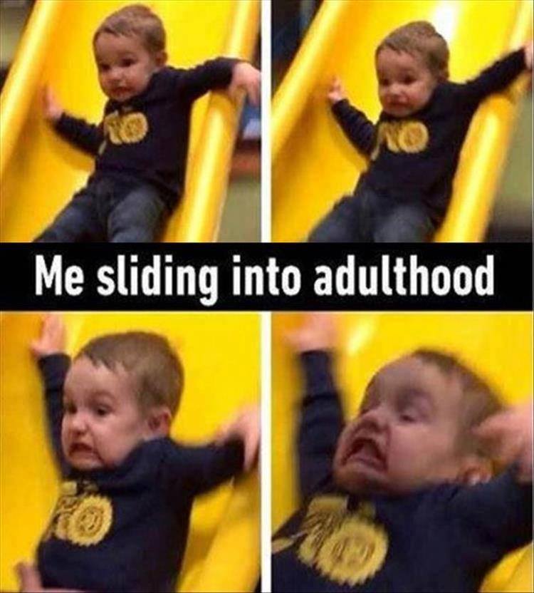 kid sliding meme - Me sliding into adulthood