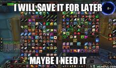 world of warcraft gamer funny - Twill Save It For Later Maybe I Need It Wr I Tt Milcok