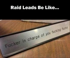 angle - Raid Leads Be ... Fucker in charge of you fucking fucks