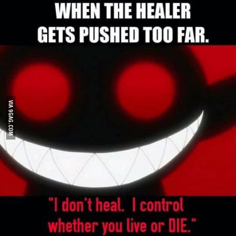 my chemical romance lol - When The Healer Gets Pushed Too Far. Via 9GAG.Com "I don't heal. I control whether you live or Die."