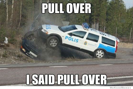 funny police pull over i said pull over - Pull Over Polis I Said Pull Over We Know Memes