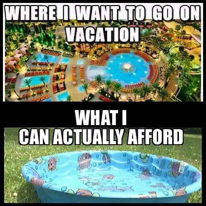 can t afford vacation meme - Where I Want To Go On Vacations Zas Civile Whati Can Actually Afford Dans