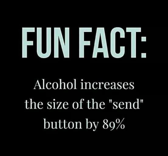 don t drink and text meme - Fun Fact Alcohol increases the size of the "send" button by 89%