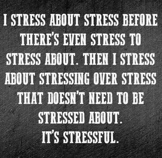 stress quotes - I Stress About Stress Before There'S Even Stress To Stress About. Then I Stress About Stressing Over Stress That Doesn'T Need To Be Stressed About It'S Stressful.