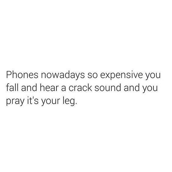 love can be toxic quotes - Phones nowadays so expensive you fall and hear a crack sound and you pray it's your leg.