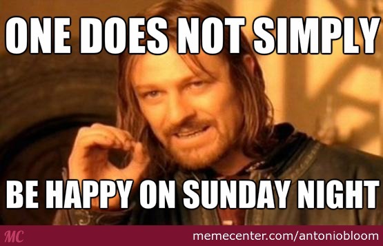 Sunday meme with Boromir saying you can't be happy when the weekend ends