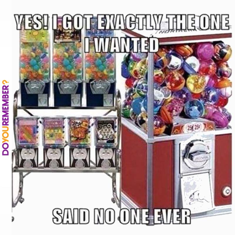 90s kid toys memes - Ves! I Got Exactly The One I Wanted Doyouremember? 2828 Said No One Ever