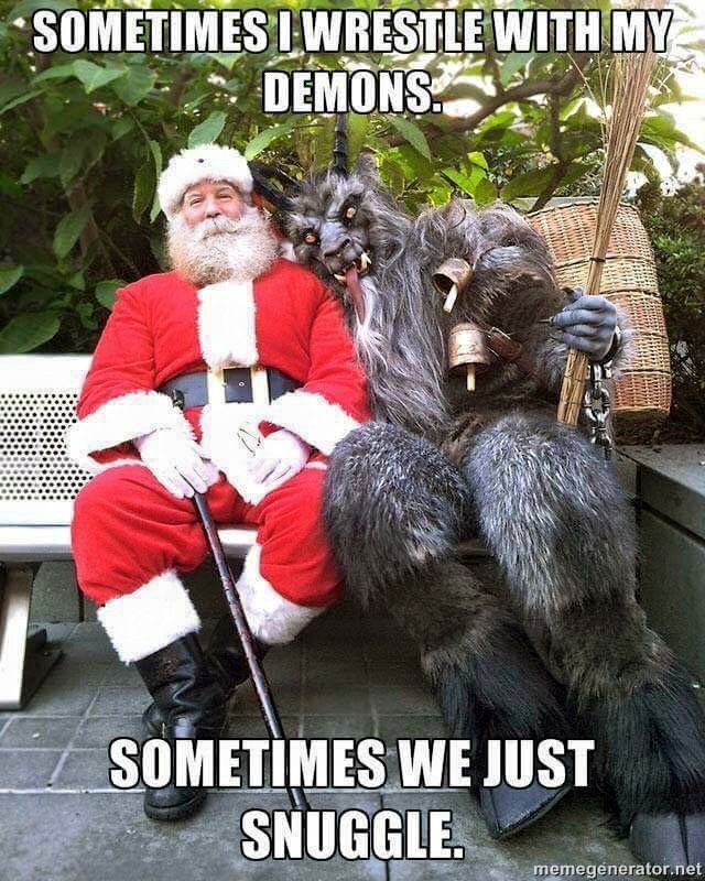 christmas krampus meme - Sometimes I Wrestle With My Demons. Sometimes We Just Snuggle. memegenerator.net