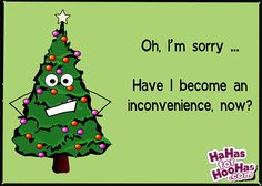 Christmas Day - Oh, I'm sorry Have I become an inconvenience, now? Ha Has