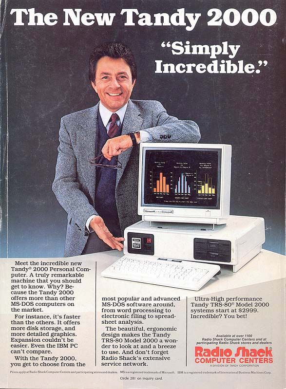 computer ads 1980s - The New Tandy 2000 Simply Incredible. Meet the incredible new Tandy 2000 Personal Com puter. A truly remarkable machine that you should get to know. Why? Be cause the Tandy 2000 offers more than other MsDos computers on the market. Fo
