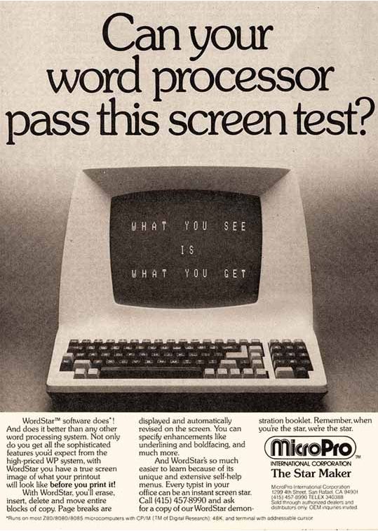 tech ads - Can your word processor pass this screen test? What You See Is What You Get MicroPro WordStar software does! displayed and automatically stration booklet. Remember when And does it better than any other revised on the screen. You can youre the 