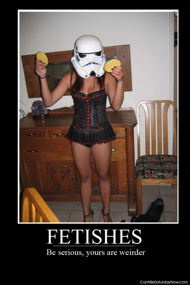 odd fetishes - Fetishes Be serious, yours are weirder CanitBeSaturdayNow.com