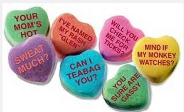 memes - funny valentines day candy - Your Mom'S Hot Tve Named My Rash "Glen Will You Check Me For Ticks Mind If My Monkey Watches? Sweat Much? Cant Teabag You? You Sure Are Gassy