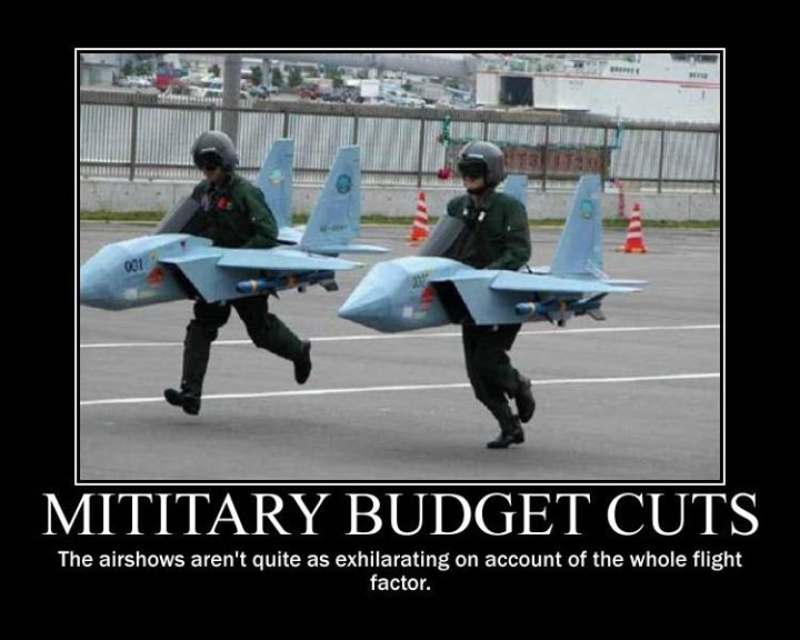 military budget cuts - Mititary Budget Cuts The airshows aren't quite as exhilarating on account of the whole flight factor.