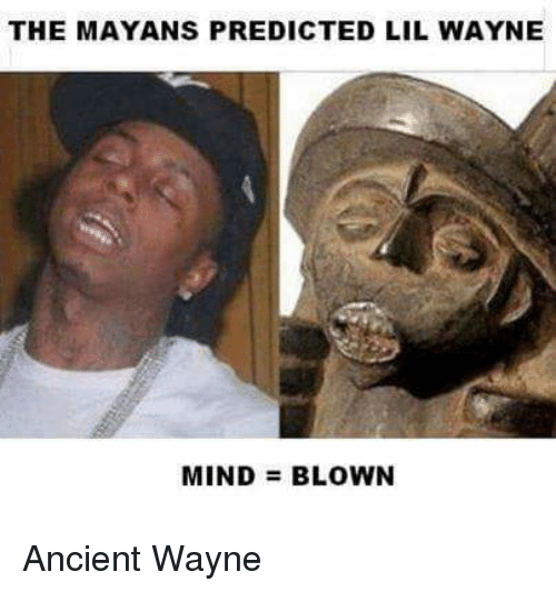 lil wayne statue - The Mayans Predicted Lil Wayne Mind Blown Ancient Wayne