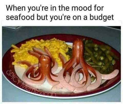 seafood meme - When you're in the mood for seafood but you're on a budget Spicy Me