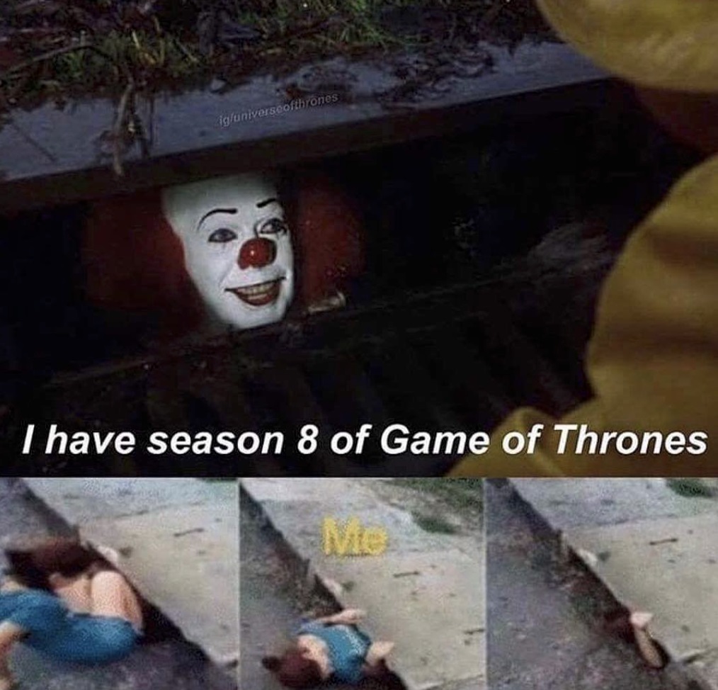 Game of Thrones season 8 meme of Pennywise the clown saying 'I have season 8 of Game of Thrones'