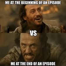 Game of Thrones meme that says 'me at the beginning of an episode vs me at the end of an episode'