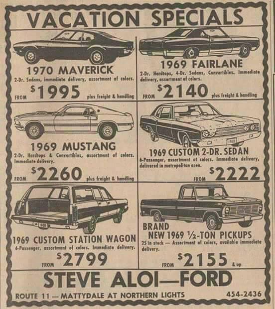 1969 prices - Vacation Specials 1970 Maverick 2Dr. Sedans, immediate delivery, assortment of colors 1969 Fairlane 2.Dr. Hardtops, 4Dr. Sedens, Convertibles. Immediate delivery, starimunt of colors. Son 1995. 2140 se La e 1969 Mustang 2Dr. Hardtops & Immed