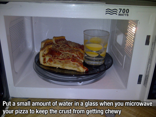weird life hacks - M700 Watts Put a small amount of water in a glass when you microwave your pizza to keep the crust from getting chewy