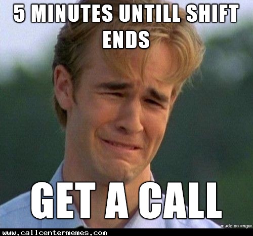 meme for call center - 5 Minutes Untill Shift Ends Get A Call made on imgur