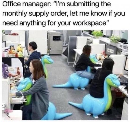 office manager supply order meme - Office manager "I'm submitting the monthly supply order, let me know if you need anything for your workspace"