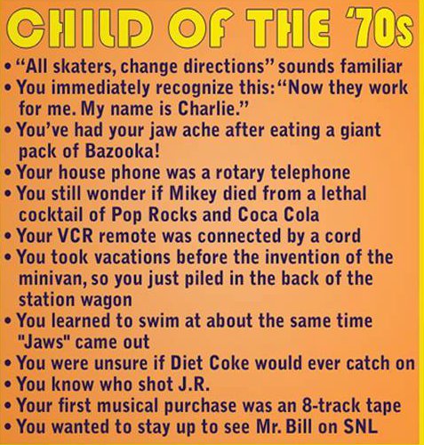 tbt 70's - Child Of The 705 "All skaters, change directions" sounds familiar You immediately recognize this"Now they work for me. My name is Charlie." You've had your jaw ache after eating a giant pack of Bazooka! Your house phone was a rotary telephone Y