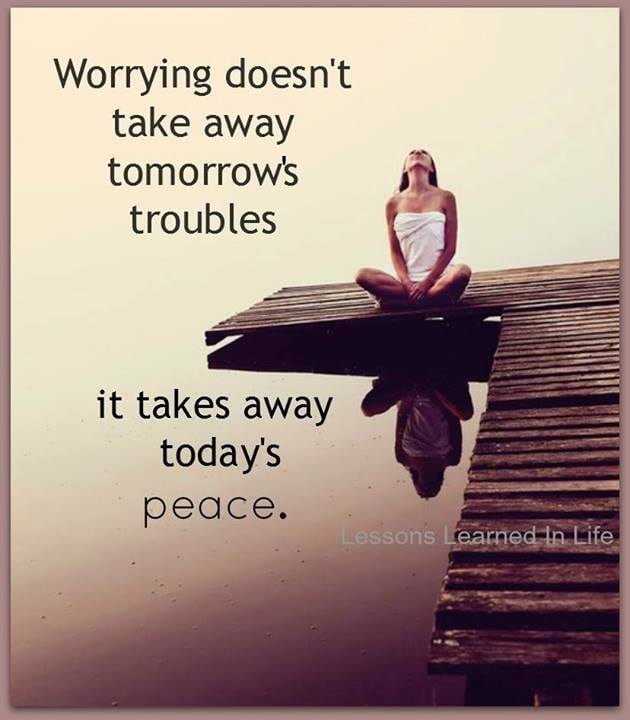 monday memes - worrying doesn t take away tomorrow's troubles - Worrying doesn't take away tomorrow's troubles it takes away today's peace. Lessons Learned In Life