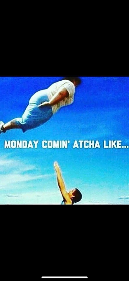 monday memes - monday sarcastic - Monday Comin" Atcha ...