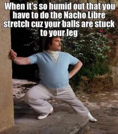 jack black nacho libre - When it's so humid out that you have to do the Nacho Libre stretch cuz your balls are stuck to your leg