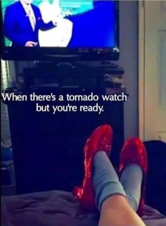 there's a tornado watch but you re ready - When there's a tornado watch but you're ready.