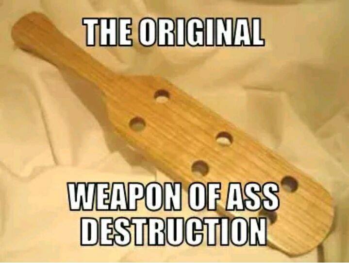 wood - The Original Weapon Of Ass Destruction