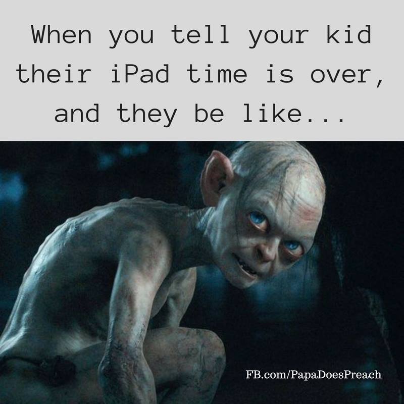 lord of the rings smeagol - When you tell your kid their iPad time is over, and they be ... Fb.comPapa DoesPreach