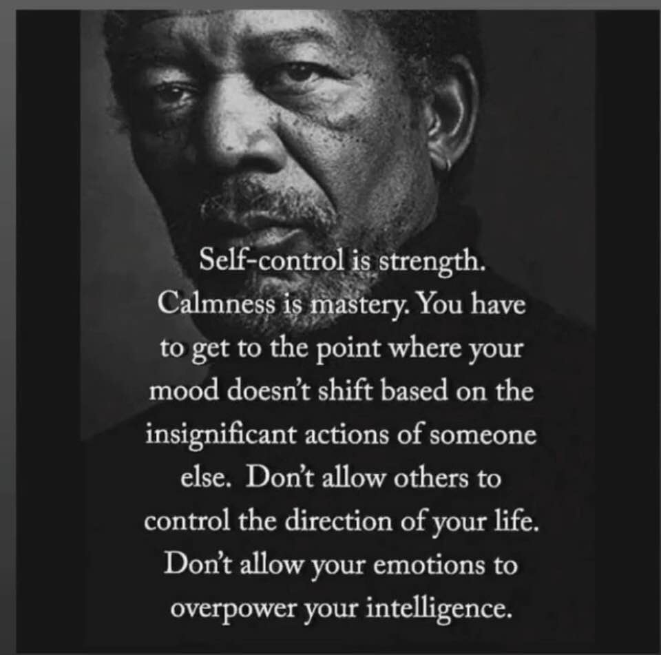 photo caption - Selfcontrol is strength. Calmness is mastery. You have to get to the point where your mood doesn't shift based on the insignificant actions of someone else. Don't allow others to control the direction of your life. Don't allow your emotion