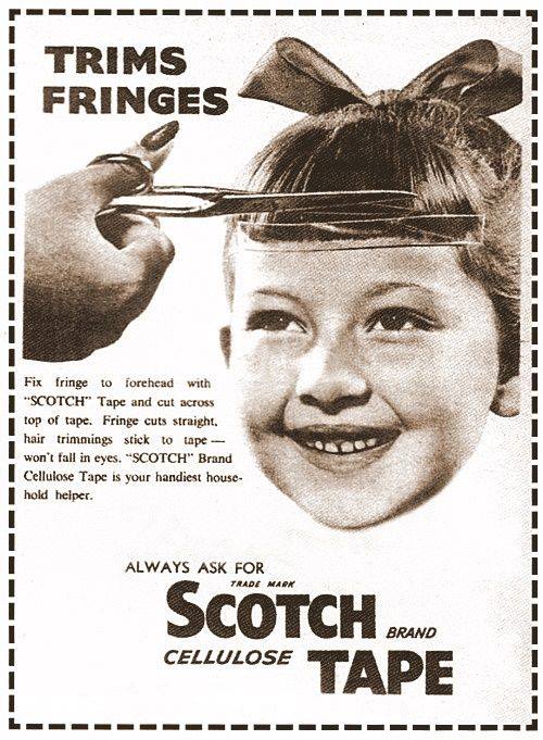 scotch tape trims fringes - Trims Fringes Fix fringe to forehead with Scotch" Tape and cut across top of tape. Fringe cuts straight. hair trimmings stick to tape won't fall in eyes. "Scotch" Brand Cellulose Tape is your handiest house hold helper. Always 