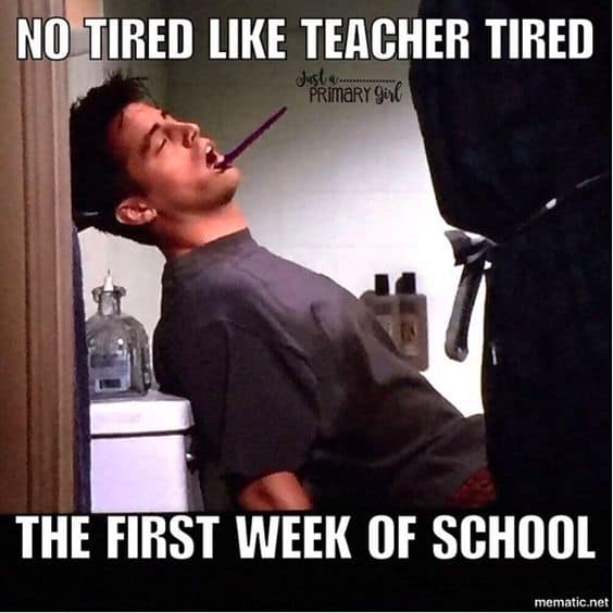 teacher back to school funny - No Tired Teacher Tired dugemary girl The First Week Of School mematic.net