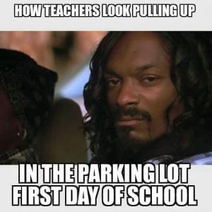 back to school teacher meme - How Teachers Look Pulling Up In The Parkinglot First Day Of School