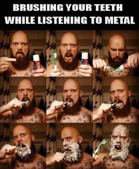 brushing teeth to metal - Brushing Your Teeth While Listening To Metal