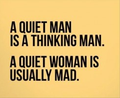 funny quotes about females - A Quiet Man Is A Thinking Man. A Quiet Woman Is Usually Mad.