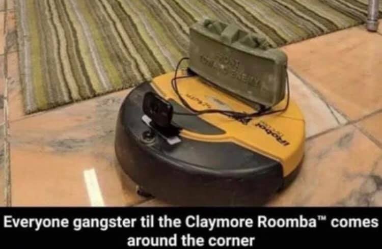 roomba claymore - Everyone gangster til the Claymore Roombah comes around the corner