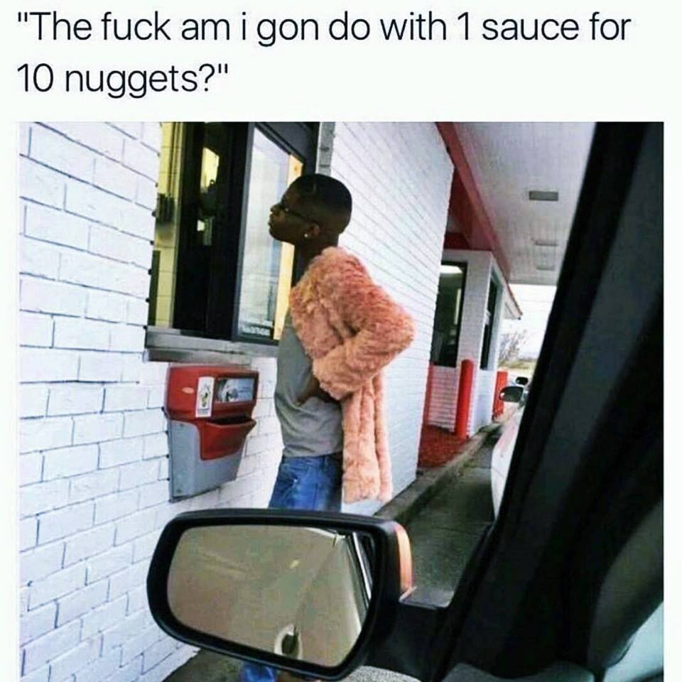 1 sauce for 10 nuggets - "The fuck am i gon do with 1 sauce for 10 nuggets?"
