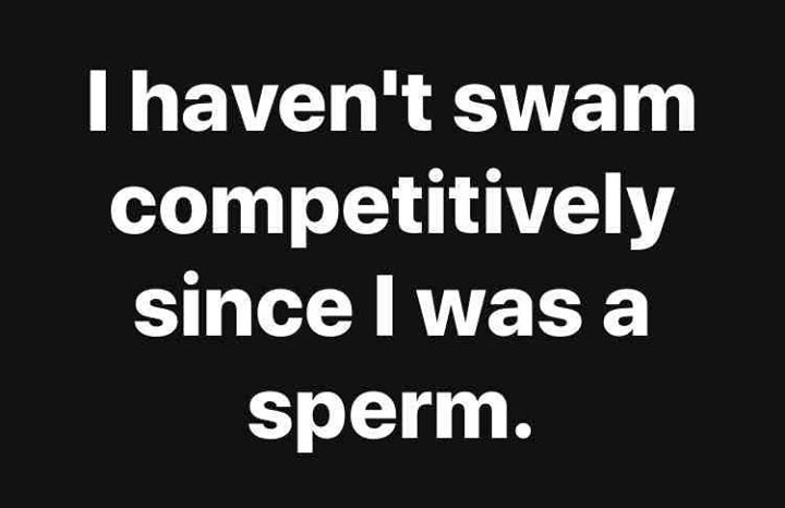 problems quotes - Thaven't swam competitively since I was a sperm.
