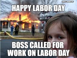 disaster girl - Happy Labor Day Boss Called For Work On Labor Day