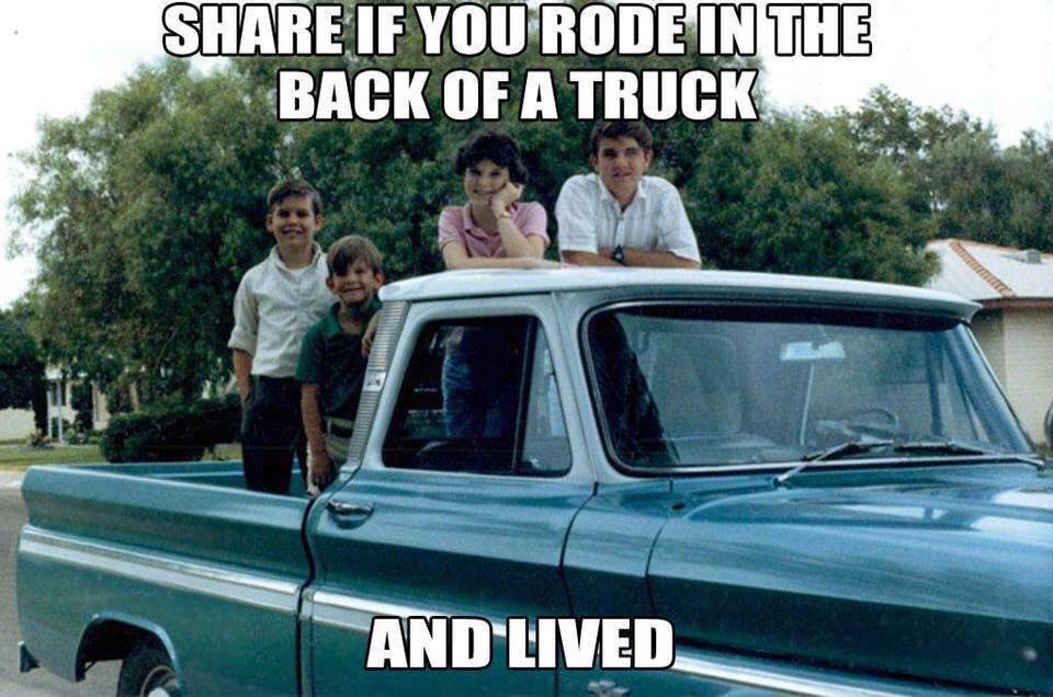 truck kids meme - If You Rode In The Back Of A Truck And Lived