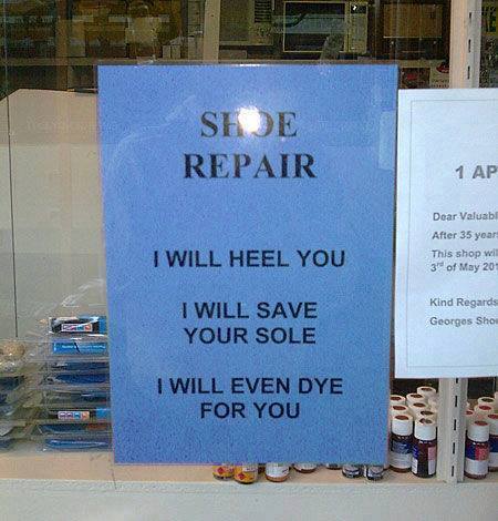 sole puns - Shoe Repair 1 Ap Doar Valuabl After 35 year This shop wil 39 of May 20 T Will Heel You I Will Save Your Sole Kind Regards Georges Shop I Will Even Dye For You