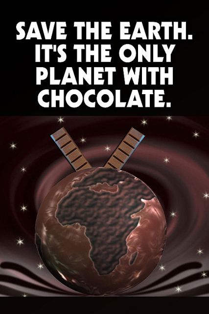 chocolate earth - Save The Earth. It'S The Only Planet With Chocolate.