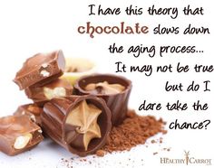 swiss chocolate quotes - I have this theory that chocolate slows down the aging process... It may not be true but do I dare take the & chance? Heng Carrot